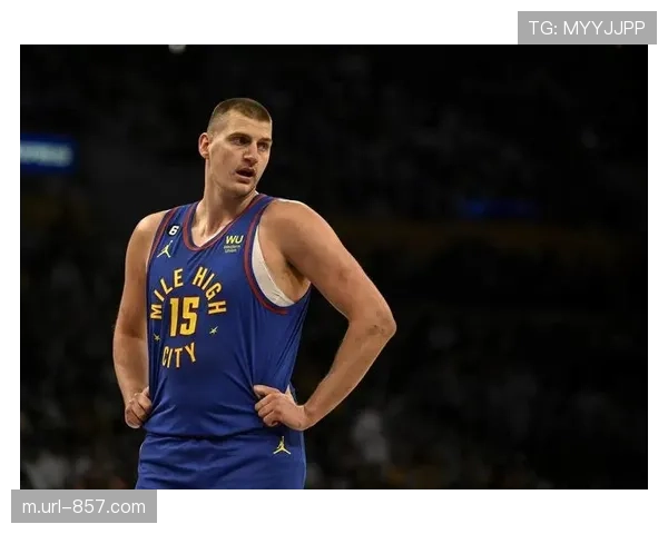 深度分析：现代NBA中锋的进攻角色演变——以约基奇和申京为例